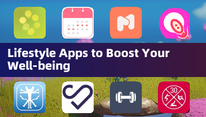 Lifestyle Apps to Boost Your Well-being