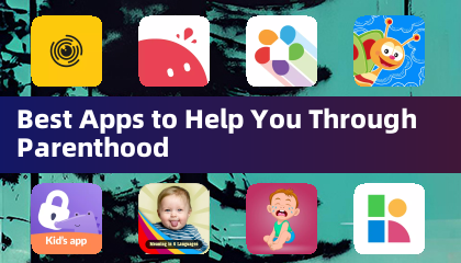 Best Apps to Help You Through Parenthood