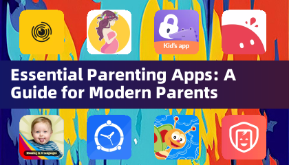 Essential Parenting Apps: A Guide for Modern Parents
